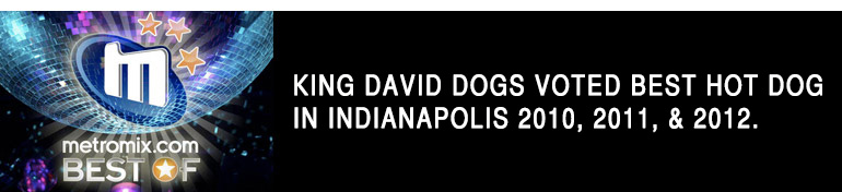 King David Dogs voted best hot dog in Indianapolis 2010, 2011 & 2012